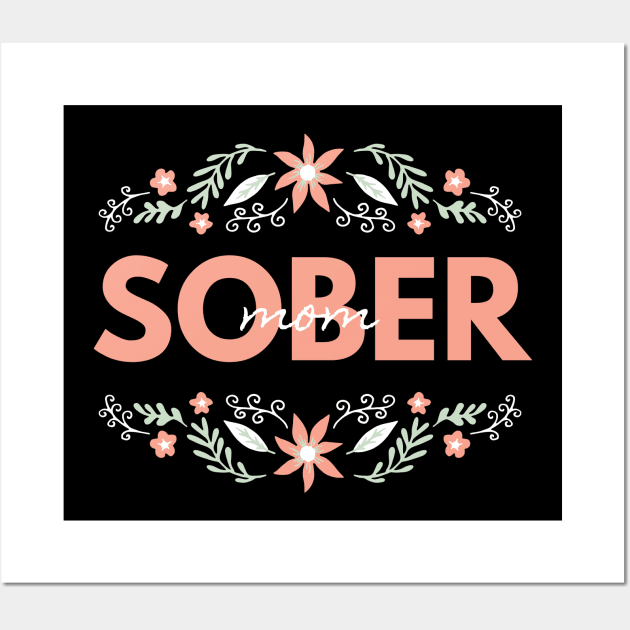 Sober Mom Alcoholic Addict Recovery Wall Art by RecoveryTees